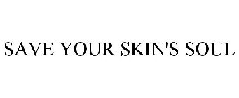SAVE YOUR SKIN'S SOUL