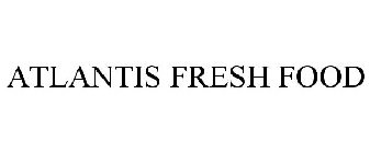 ATLANTIS FRESH FOOD