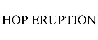 HOP ERUPTION