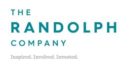 THE RANDOLPH COMPANY INSPIRED. INVOLVED. INVESTED.