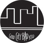 GOOD CITY BAD KID