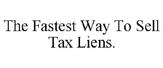 THE FASTEST WAY TO SELL TAX LIENS.