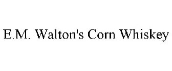 E.M. WALTON'S CORN WHISKEY