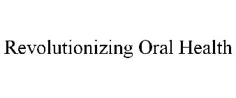 REVOLUTIONIZING ORAL HEALTH