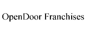 OPENDOOR FRANCHISES