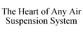 THE HEART OF ANY AIR SUSPENSION SYSTEM