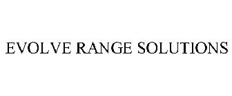 EVOLVE RANGE SOLUTIONS