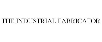 THE INDUSTRIAL FABRICATOR