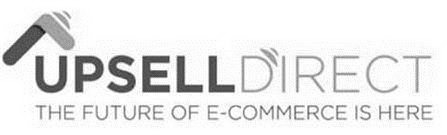 UPSELL DIRECT THE FUTURE OF E-COMMERCE IS HERE