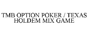 TMB OPTION POKER / TEXAS HOLDEM MIX GAME