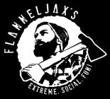 FLANNELJAX'S EXTREME. SOCIAL. FUN!