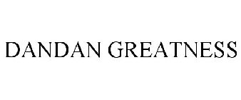 DANDAN GREATNESS