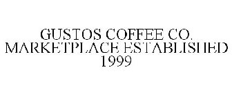 GUSTOS COFFEE CO. MARKETPLACE ESTABLISHED 1999