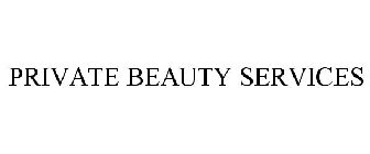 PRIVATE BEAUTY SERVICES