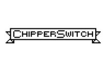 CHIPPERSWITCH