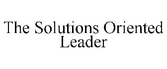 THE SOLUTIONS ORIENTED LEADER