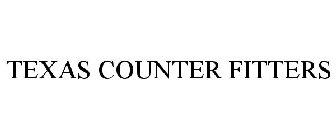TEXAS COUNTER FITTERS