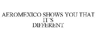 AEROMEXICO SHOWS YOU THAT IT´S DIFFERENT