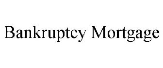 BANKRUPTCY MORTGAGE