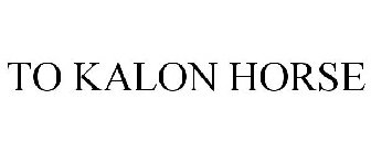 TO KALON HORSE