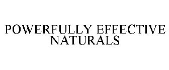 POWERFULLY EFFECTIVE NATURALS