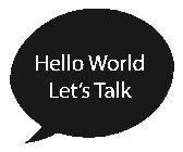 HELLO WORLD LET'S TALK