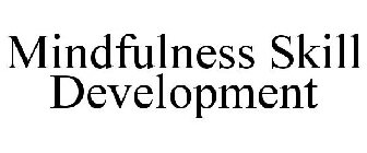 MINDFULNESS SKILL DEVELOPMENT