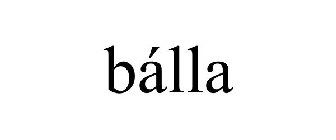 BÁLLA