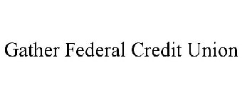 GATHER FEDERAL CREDIT UNION