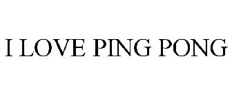 I LOVE PING PONG