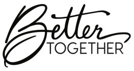 BETTER TOGETHER