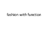 FASHION WITH FUNCTION