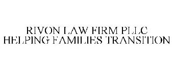 RIVON LAW FIRM PLLC HELPING FAMILIES TRANSITION