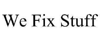 WE FIX STUFF