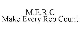 M.E.R.C MAKE EVERY REP COUNT