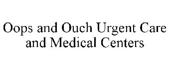 OOPS AND OUCH URGENT CARE AND MEDICAL CENTERS