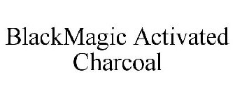BLACKMAGIC ACTIVATED CHARCOAL