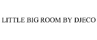LITTLE BIG ROOM BY DJECO