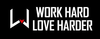 W WORK HARD LOVE HARDER