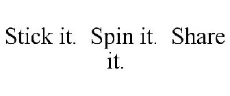 STICK IT. SPIN IT. SHARE IT.