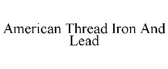 AMERICAN THREAD IRON AND LEAD