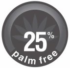 25% PALM FREE