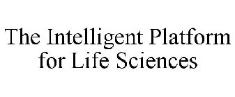 THE INTELLIGENT PLATFORM FOR LIFE SCIENCES