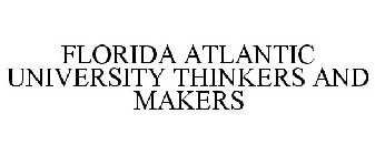 FLORIDA ATLANTIC UNIVERSITY THINKERS AND MAKERS