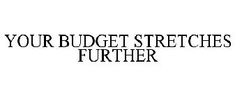 YOUR BUDGET STRETCHES FURTHER