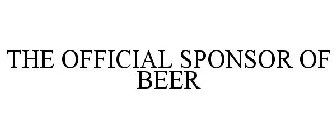 THE OFFICIAL SPONSOR OF BEER