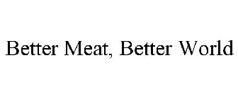 BETTER MEAT, BETTER WORLD