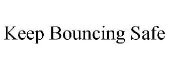 KEEP BOUNCING SAFE