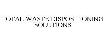 TOTAL WASTE DISPOSITIONING SOLUTIONS