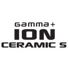 GAMMA + ION CERAMIC S